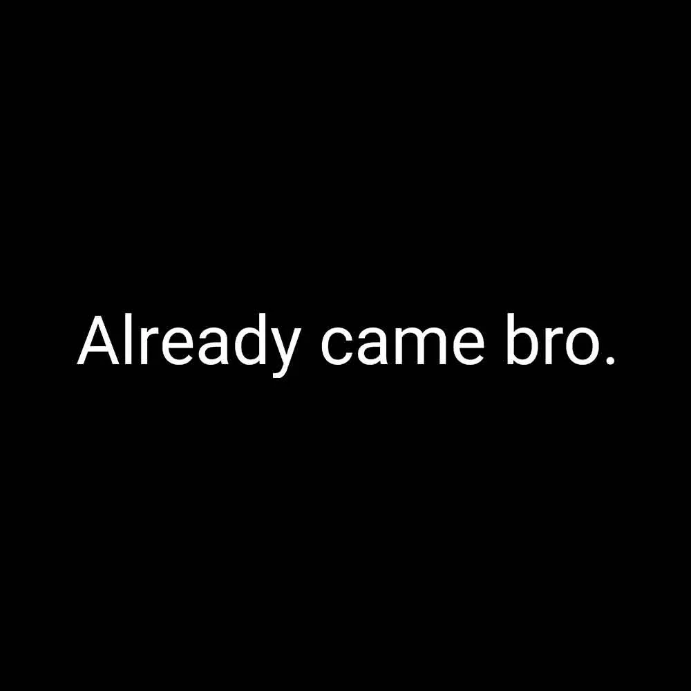 Already Came Bro T-shirt